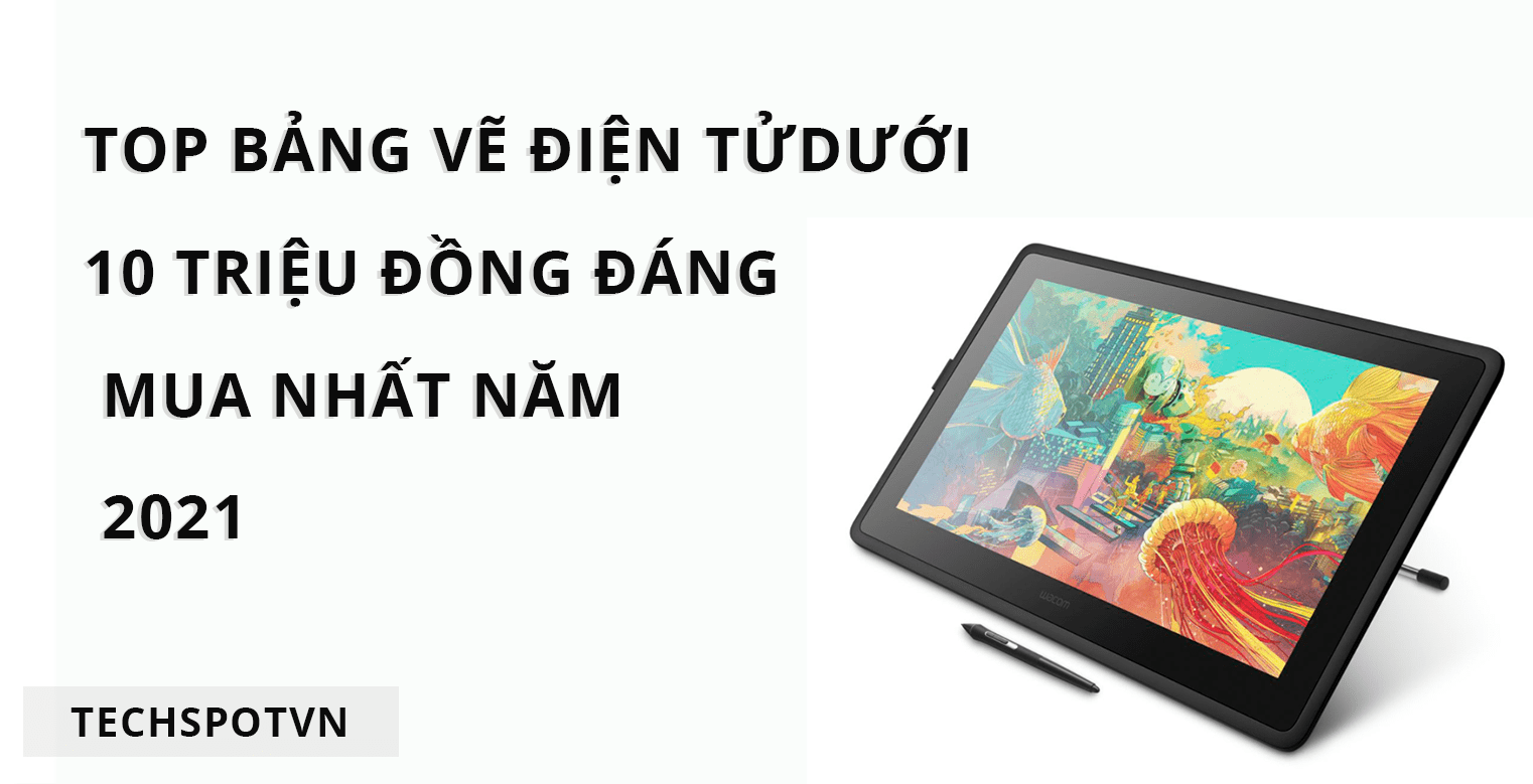 Top bảng vẽ điện tử dưới 10 triệu đáng mua nhất năm 2021