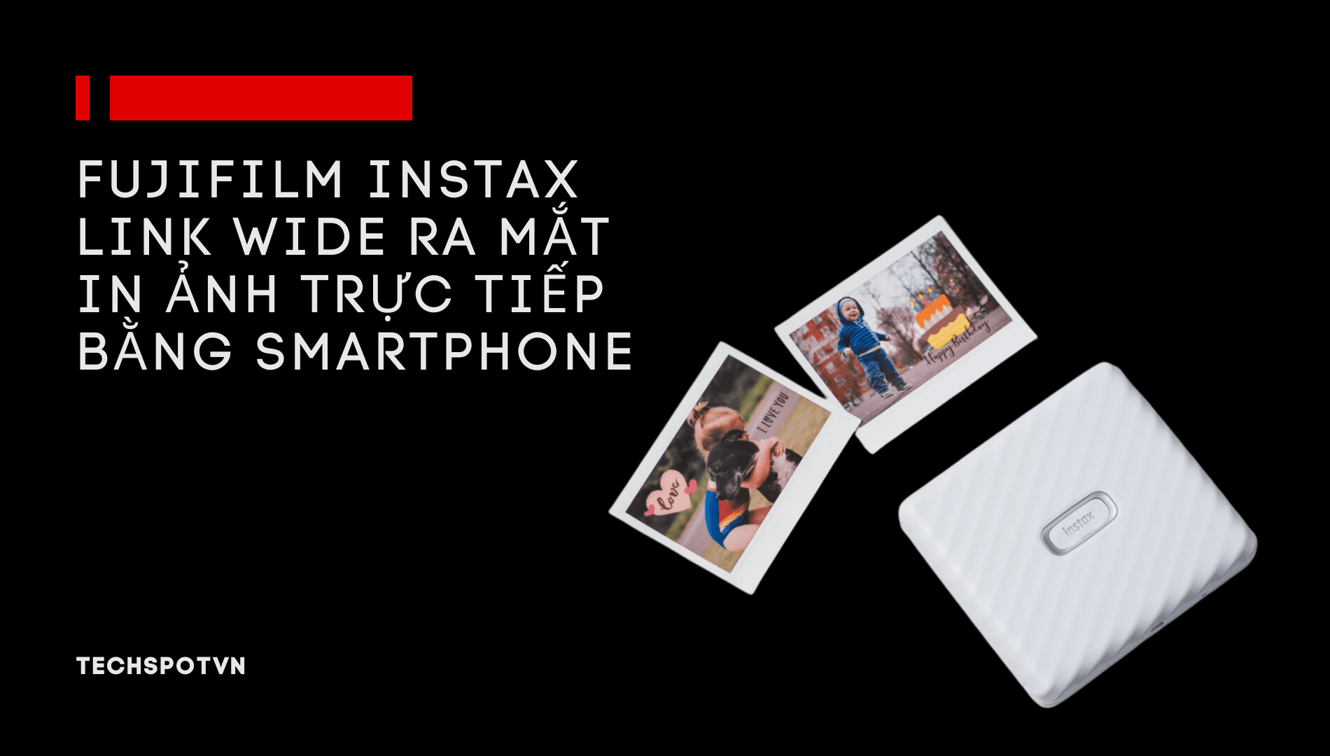 Fujifilm Instax Link Wide Ra Mắt - Máy In Ảnh Lấy Ngay Từ Smartphone