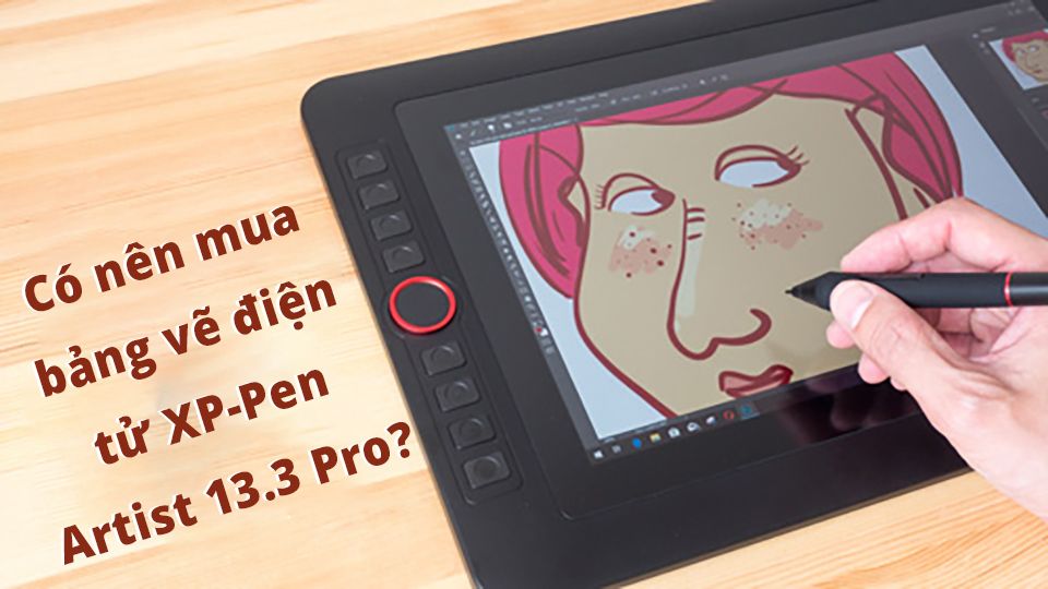 Có nên mua bảng vẽ điện tử XP-Pen Artist 13.3 Pro?