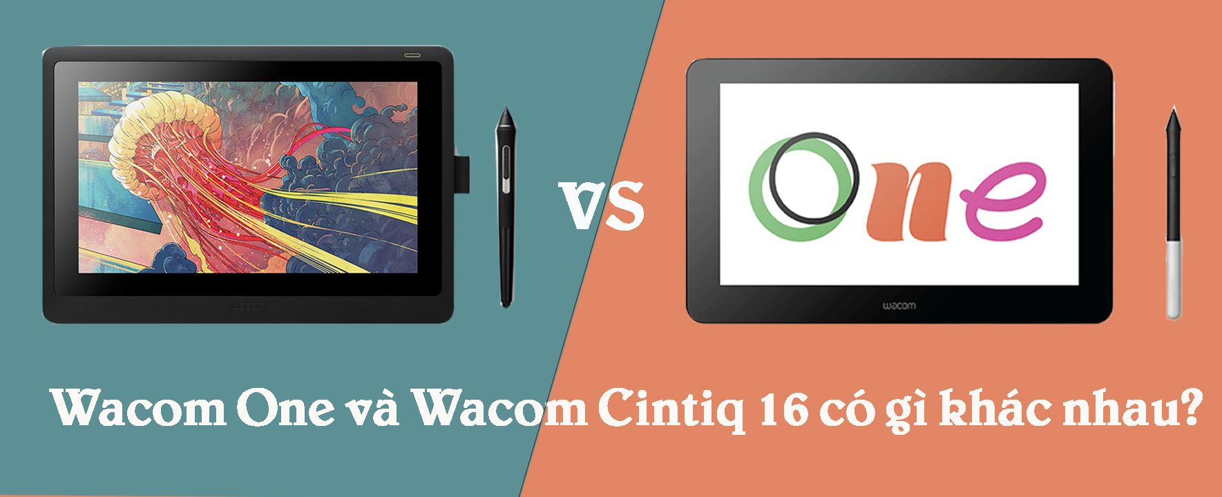 Wacom Cintiq 16 và Wacom One có gì khác nhau?