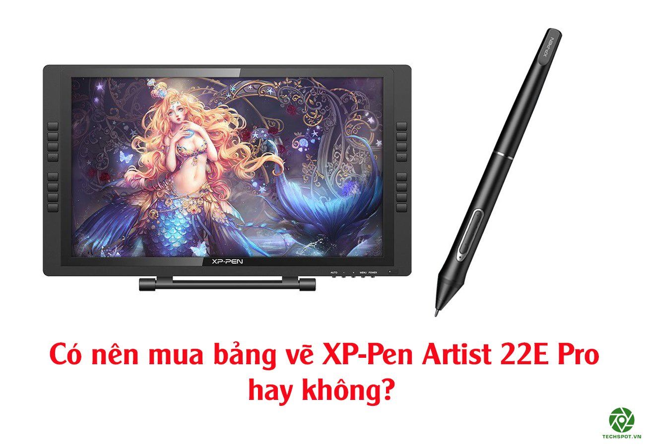 Có nên mua bảng vẽ XP-Pen Artist 22E Pro hay không?