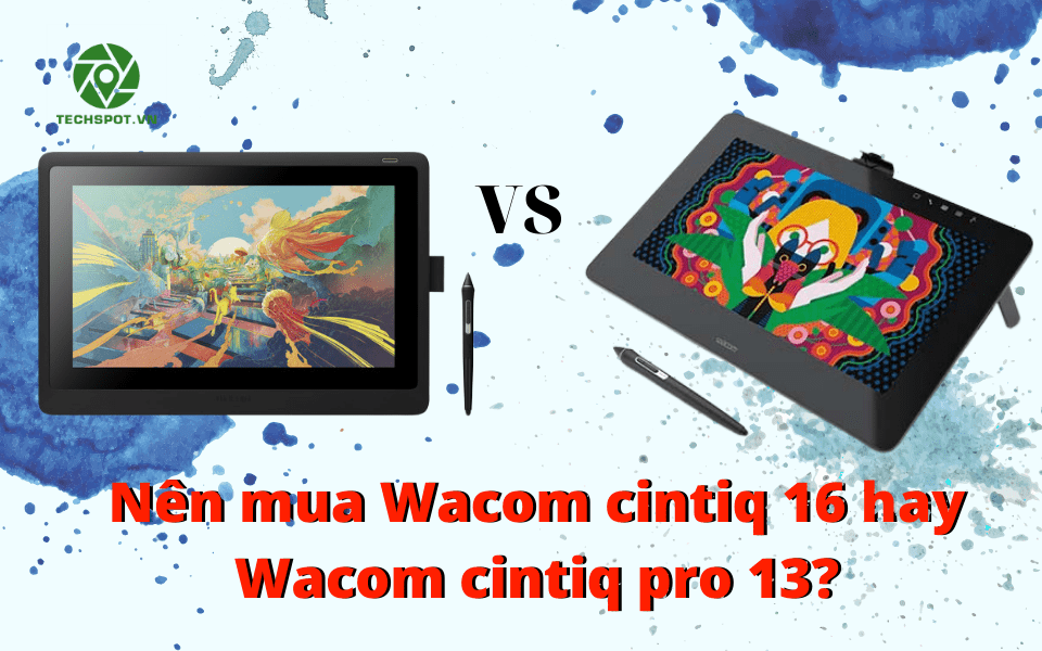 Nên mua Wacom cintiq 16 hay Wacom cintiq pro 13?