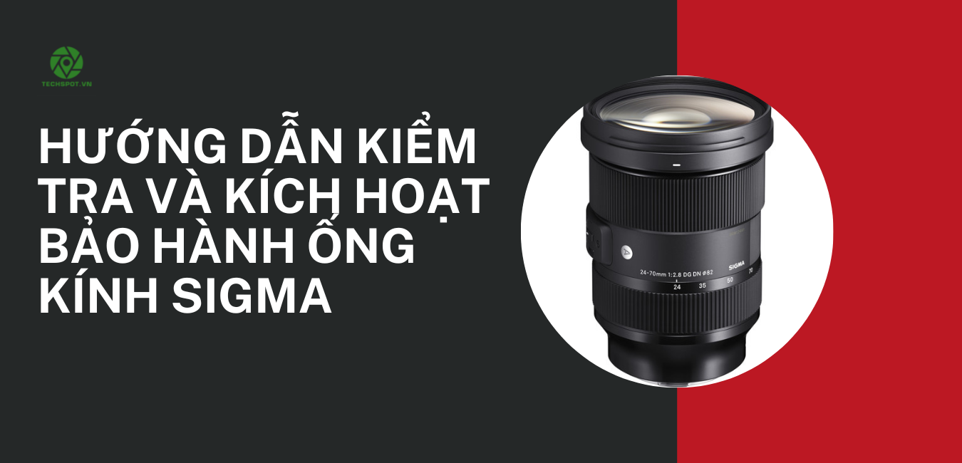 Hướng Dẫn Kiểm Tra và Kích Hoạt Bảo Hành Ống Kính Sigma