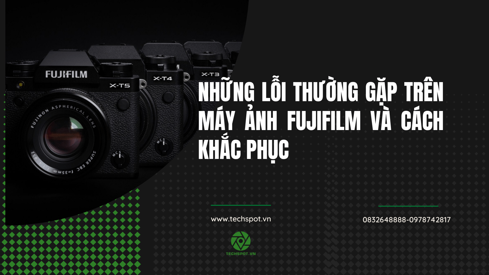 Những lỗi thường gặp của máy ảnh Fujifilm và cách khắc phục