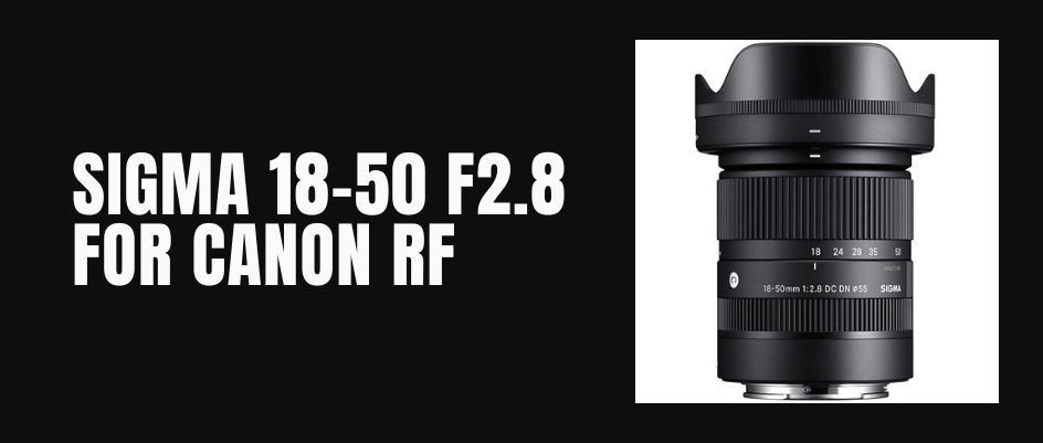 Sigma 18-50mm F2.8 For Canon RF chào sân , giá dễ chịu