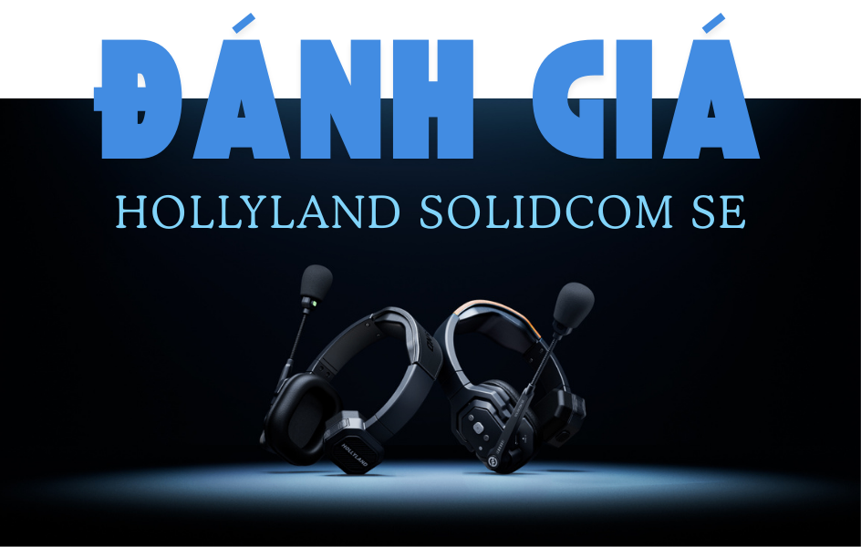 Đánh Giá Hollyland Solidcom SE: Hệ Thống Tai Nghe Không Dây Hiệu Quả Cho Nhóm Sản Xuất