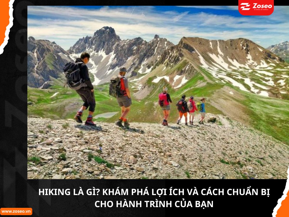 Hiking là gì? Khám phá lợi ích và cách chuẩn bị cho hành trình của bạn