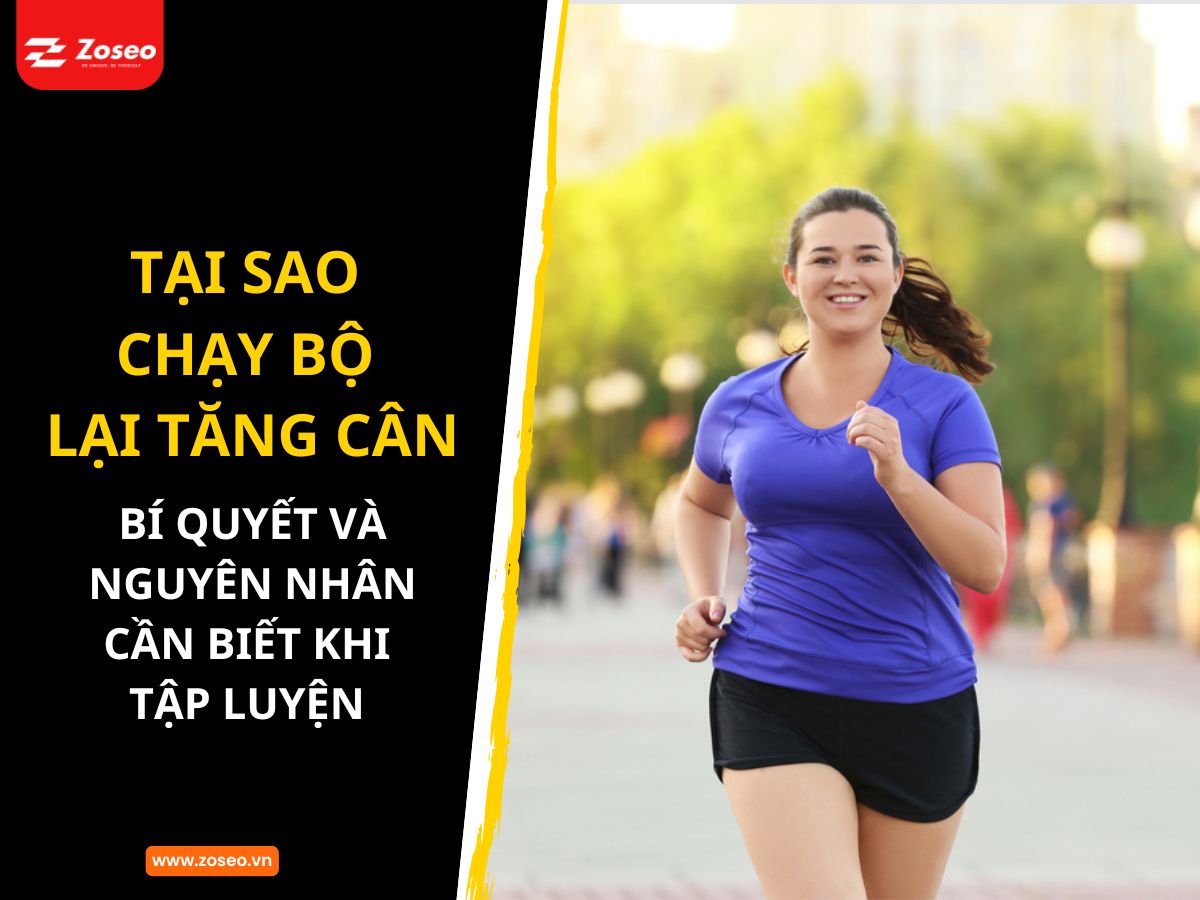 Tại sao chạy bộ lại tăng cân? Bí quyết và nguyên nhân cần biết khi tập luyện