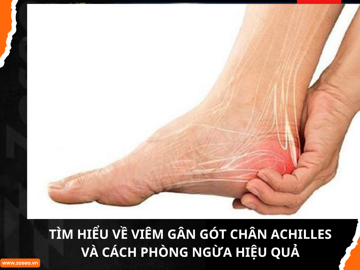 Tìm hiểu về viêm gân gót chân Achilles và cách phòng ngừa hiệu quả