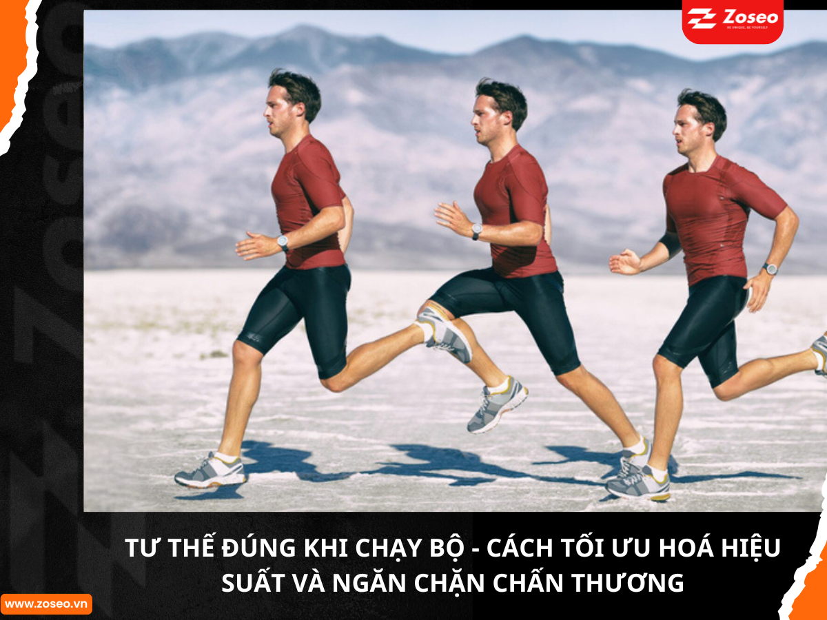 Tư thế đúng khi chạy bộ - Cách tối ưu hóa hiệu suất và ngăn chặn chấn thương