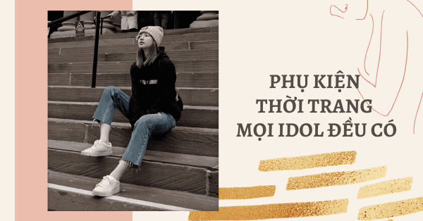ĐI TÌM MÓN PHỤ KIỆN THẦN THÁNH MỌI IDOL ĐỀU SỞ HỮU