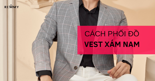 Vest xám nam: Cách phối đồ mà các quý ông nên biết