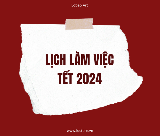 Lịch làm việc Tết Nguyên Đán 2024 - Lobeo Art