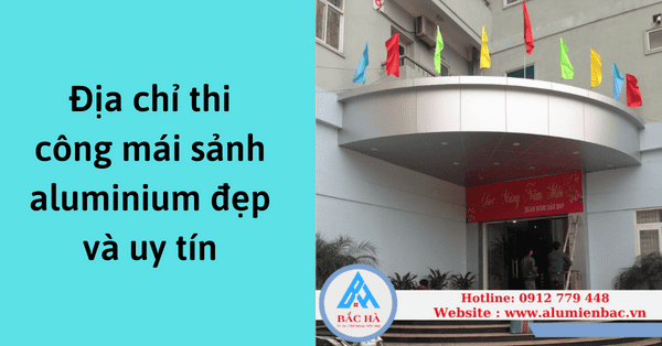 Địa chỉ thi công mái sảnh aluminium đẹp và uy tín