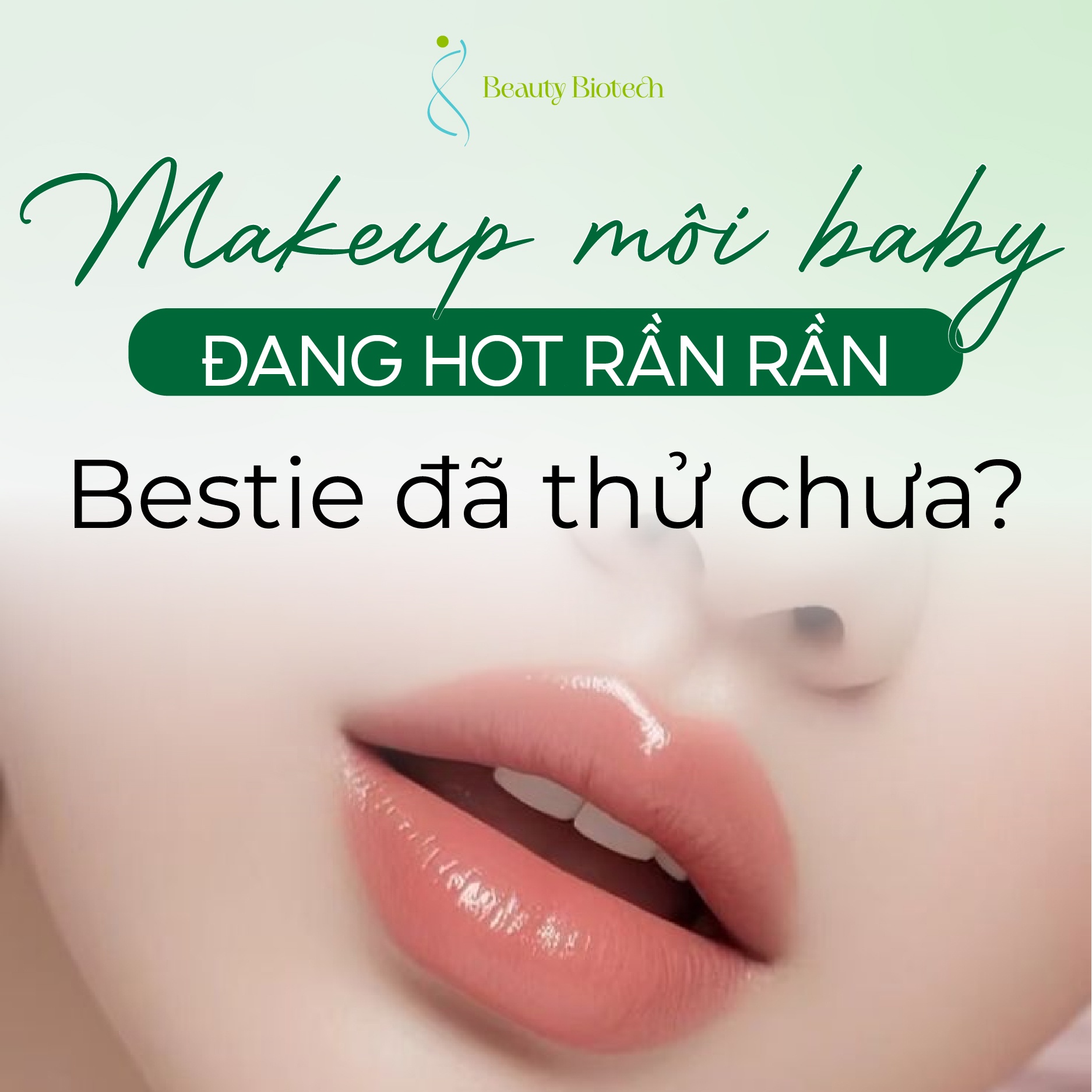 Makeup Môi Baby – Xu Hướng Hot Rần Rần, Nàng Đã Thử Chưa?