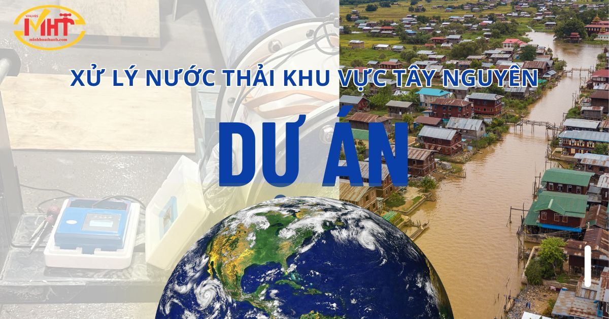 Dự án nước thải khu vực Tây Nguyên và sự hợp tác của Công ty Minh Hòa Thành 