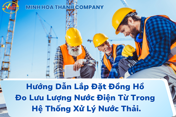 Hướng Dẫn Lắp Đặt Đồng Hồ Đo Lưu Lượng Nước Điện Từ Trong Hệ Thống Xử Lý Nước Thải