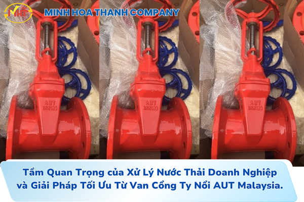 Tầm Quan Trọng của Xử Lý Nước Thải Doanh Nghiệp và Giải Pháp Tối Ưu Từ Van Cổng Ty Nổi AUT Malaysia