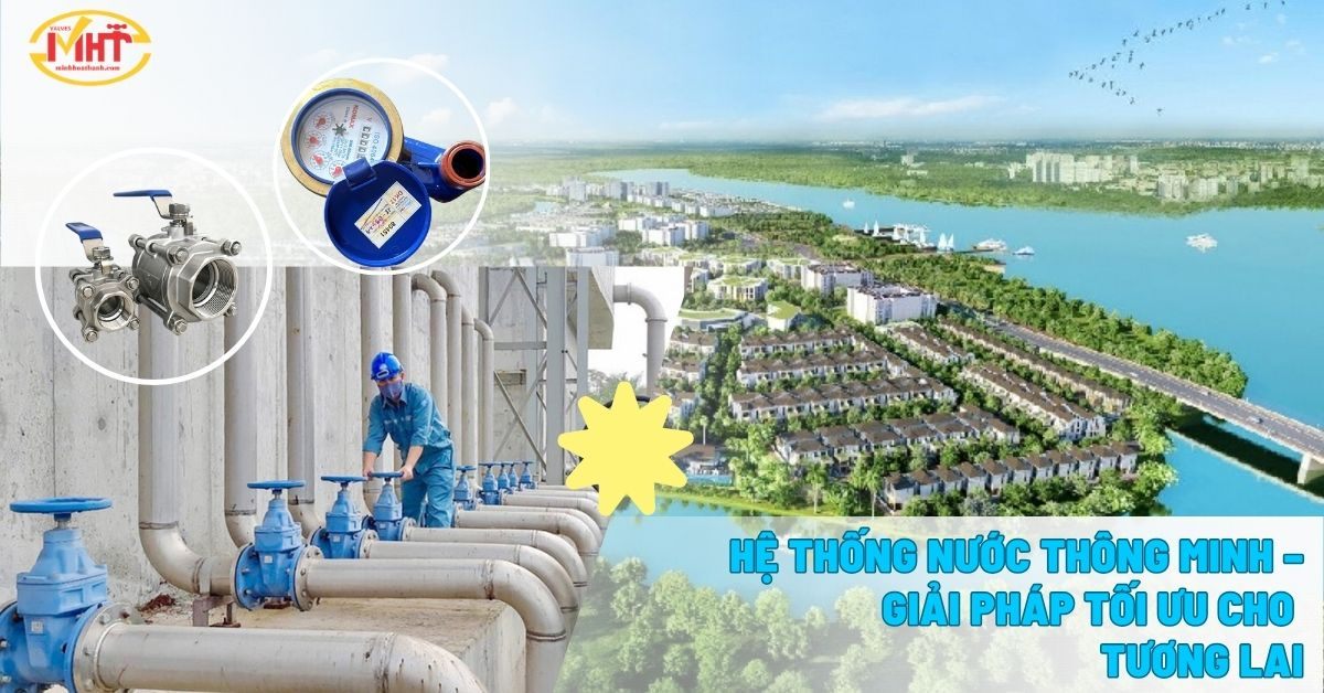 HỆ THỐNG NƯỚC THÔNG MINH – GIẢI PHÁP TỐI ƯU CHO TƯƠNG LAI