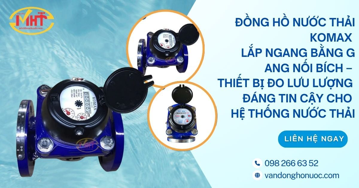 Đồng hồ nước THẢI Komax lắp ngang bằng gang nối bích – Thiết bị đo lưu lượng đáng tin cậy cho hệ thống nước thải 