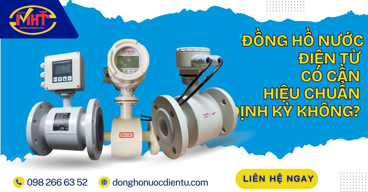 Đồng hồ nước điện từ có cần hiệu chuẩn định kỳ không?