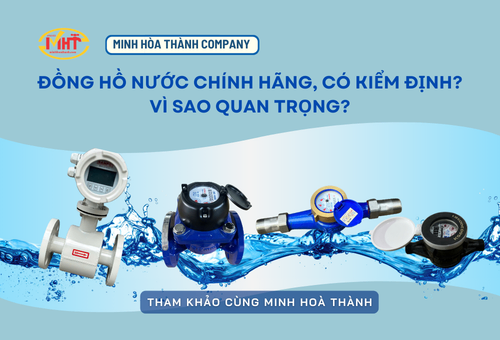 Đồng hồ nước chính hãng, có kiểm định -  Vì sao là yếu tố bắt buộc với mọi hệ thống ?
