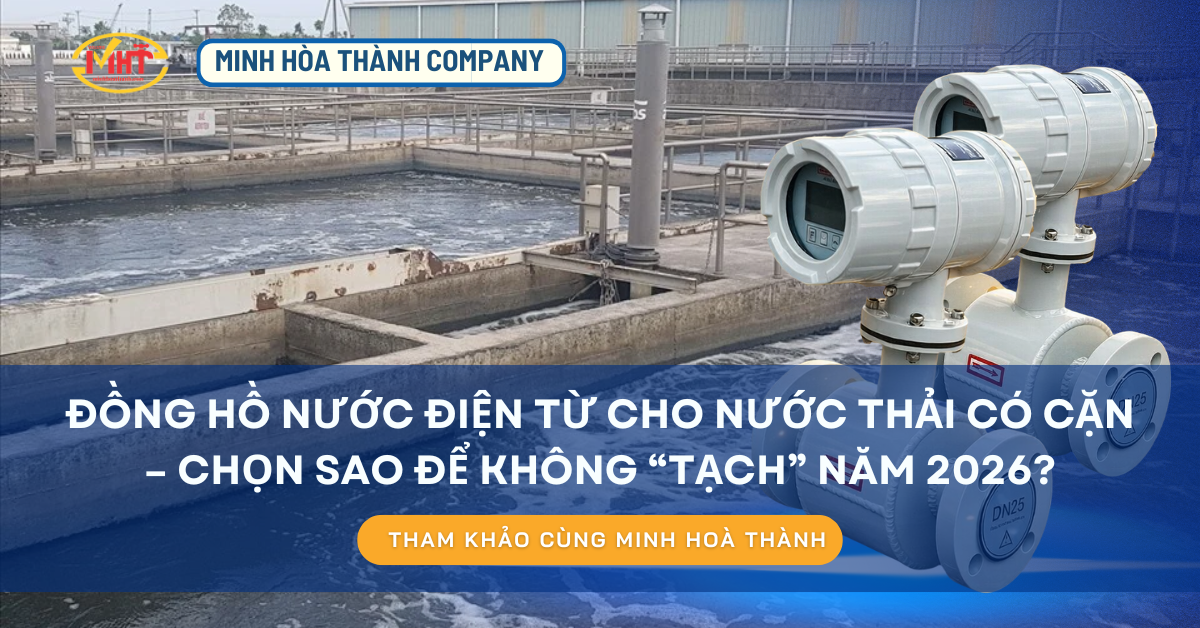 Đồng hồ nước điện từ cho nước thải có cặn – chọn sao để không “tạch” năm 2026?