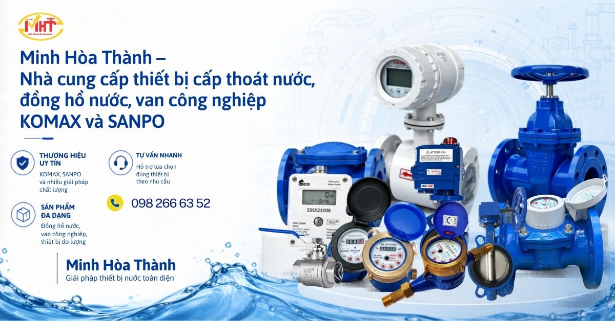 Minh Hòa Thành – Nhà cung cấp thiết bị cấp thoát nước, đồng hồ nước, van công nghiệp KOMAX và SANPO