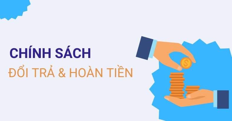 Chính sách đổi/ trả hàng và hoàn tiền 