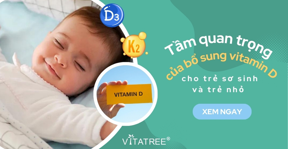 Tầm quan trọng của việc bổ sung vitamin D cho trẻ sơ sinh và trẻ nhỏ 