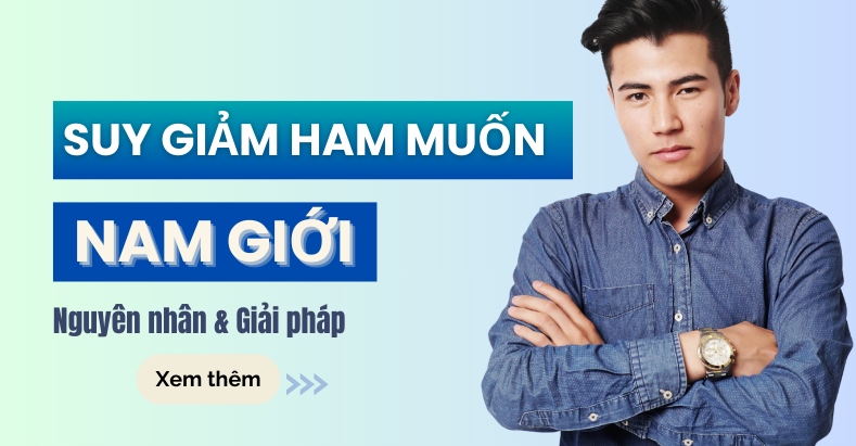 Suy giảm ham muốn ở nam giới: Phân tích các nguyên nhân và giải pháp khắc phục hiệu quả 