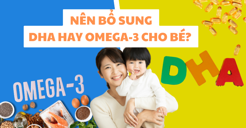 Mẹ băn khoăn nên bổ sung DHA hay Omega-3 cho bé phát triển toàn diện? 