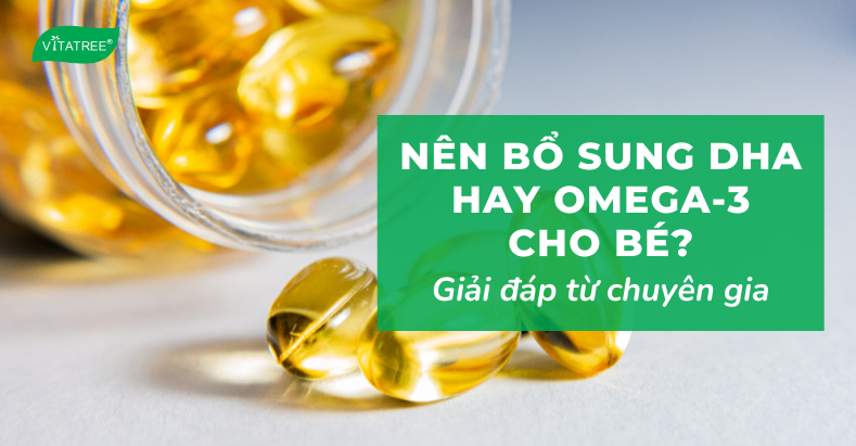 Nên bổ sung DHA hay Omega-3 cho bé? Giải đáp từ chuyên gia dinh dưỡng 