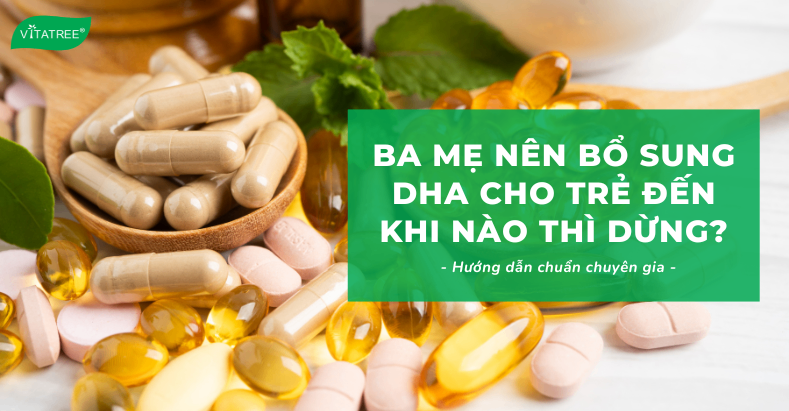 Ba Mẹ Nên Bổ Sung DHA Cho Trẻ Đến Khi Nào Thì Dừng? Hướng Dẫn Chuẩn Chuyên Gia 