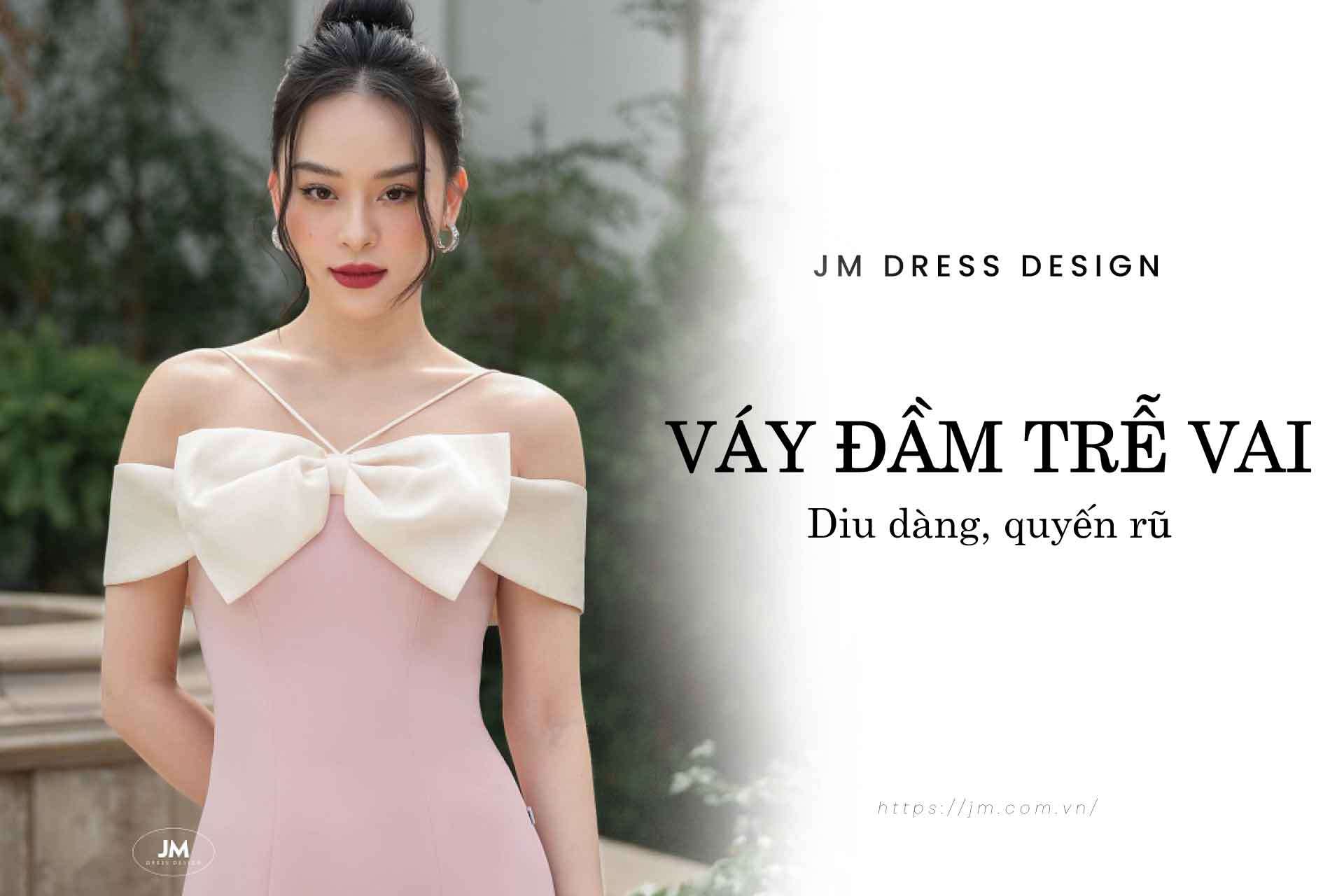 BẬT MÍ 8 MẪU VÁY ĐẦM TRỄ VAI DỊU DÀNG, QUYẾN RŨ CHO QUÝ CÔ JM