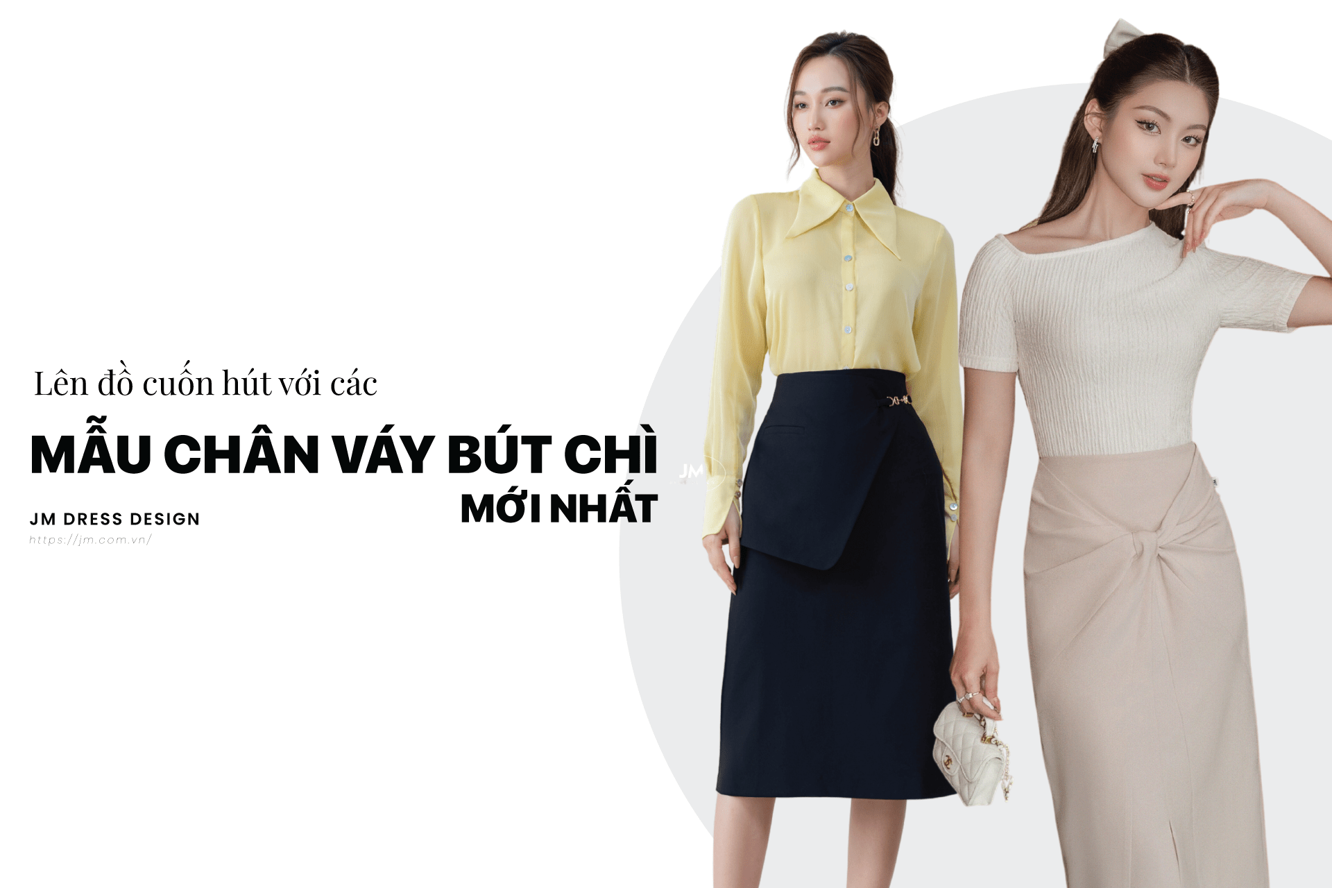 LÊN ĐỒ CUỐN HÚT VỚI CÁC MẪU CHÂN VÁY BÚT CHÌ THIẾT KẾ MỚI NHẤT