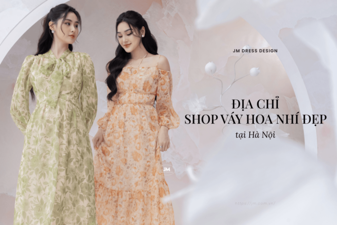 GHÉ QUA 10 SHOP VÁY ĐẦM HOA NHÍ XINH XẮN, CHẤT LƯỢNG TẠI HÀ NỘI