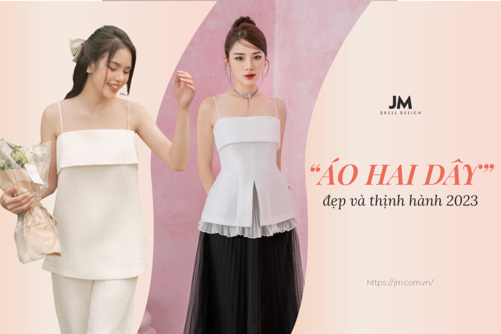“SA NGÃ” VÀO 4 MẪU THIẾT KẾ ÁO HAI DÂY ĐẸP VÀ THỊNH HÀNH 2023
