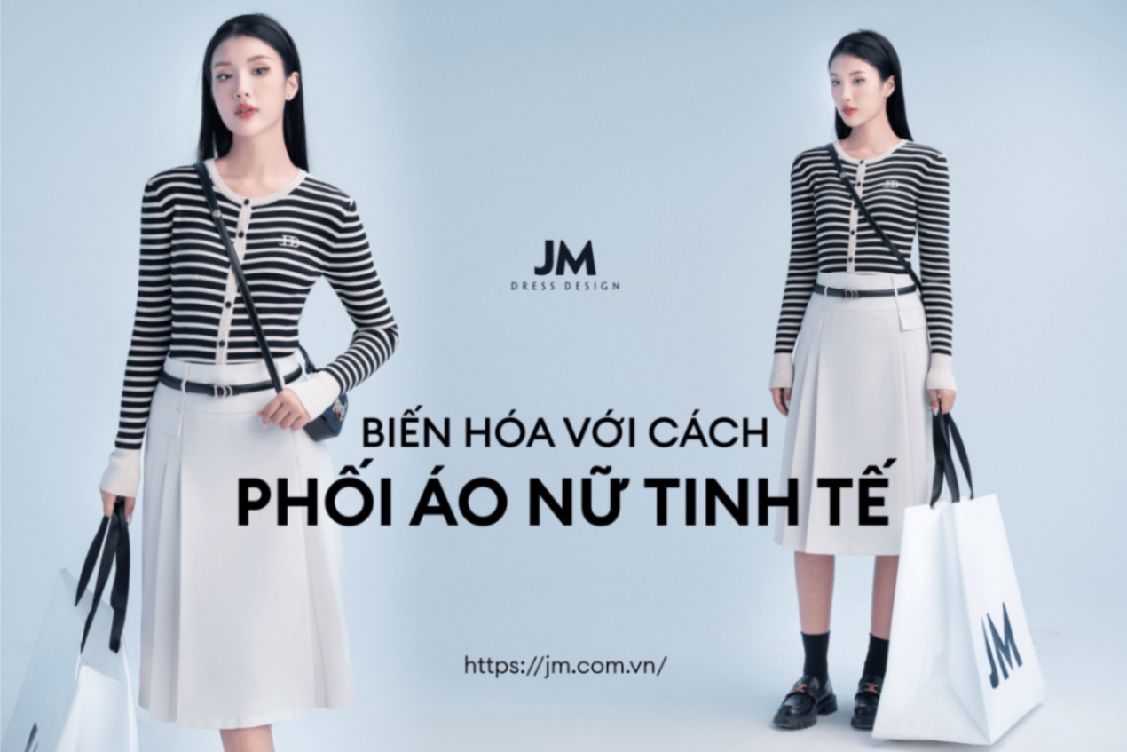 BẬT MÍ MẸO PHỐI ÁO NỮ ĐA NHIỆM GIÚP NÀNG TẠO DỰNG PHONG CÁCH