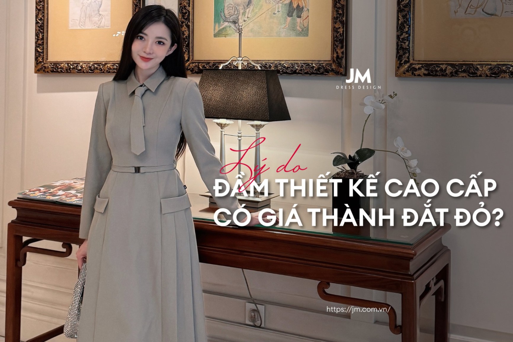 LÝ DO ĐẦM THIẾT KẾ CÓ GIÁ THÀNH ĐẮT ĐỎ VẪN THU HÚT GIỚI MỘ ĐIỆU?
