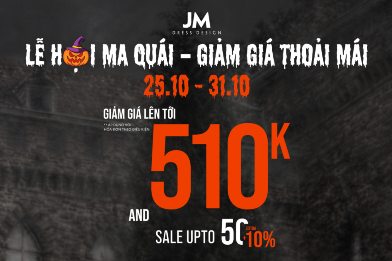 CÙNG JM SĂN SALE TƯNG BỪNG MÙA HALLOWEEN TIẾT KIỆM NGAY 510K