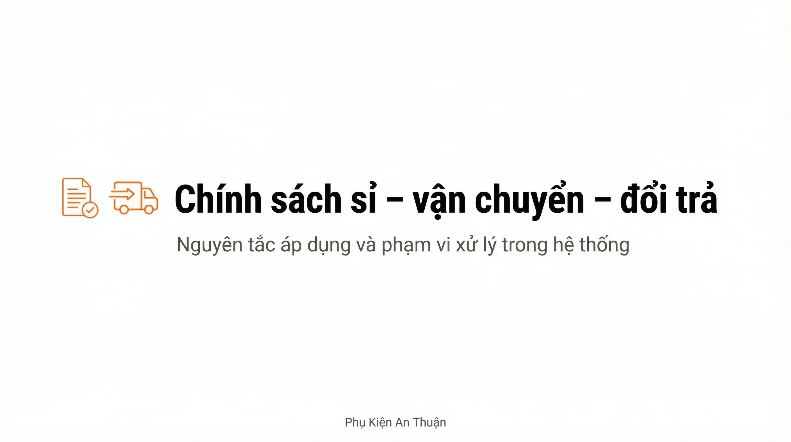 Chính sách sỉ, vận chuyển & đổi trả trong hệ thống Phụ Kiện An Thuận