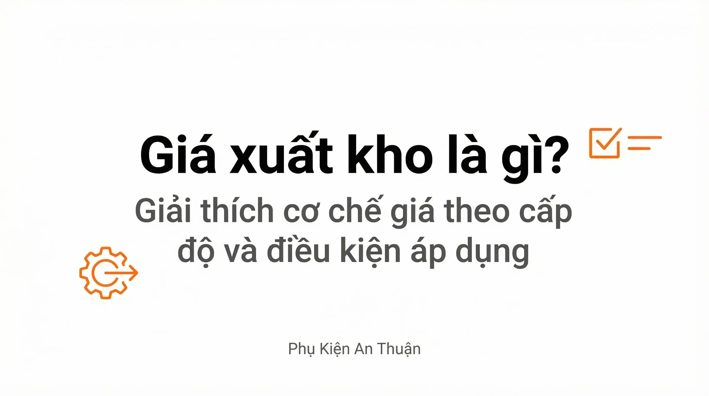 Giá xuất kho là gì trong hệ thống Phụ Kiện An Thuận?