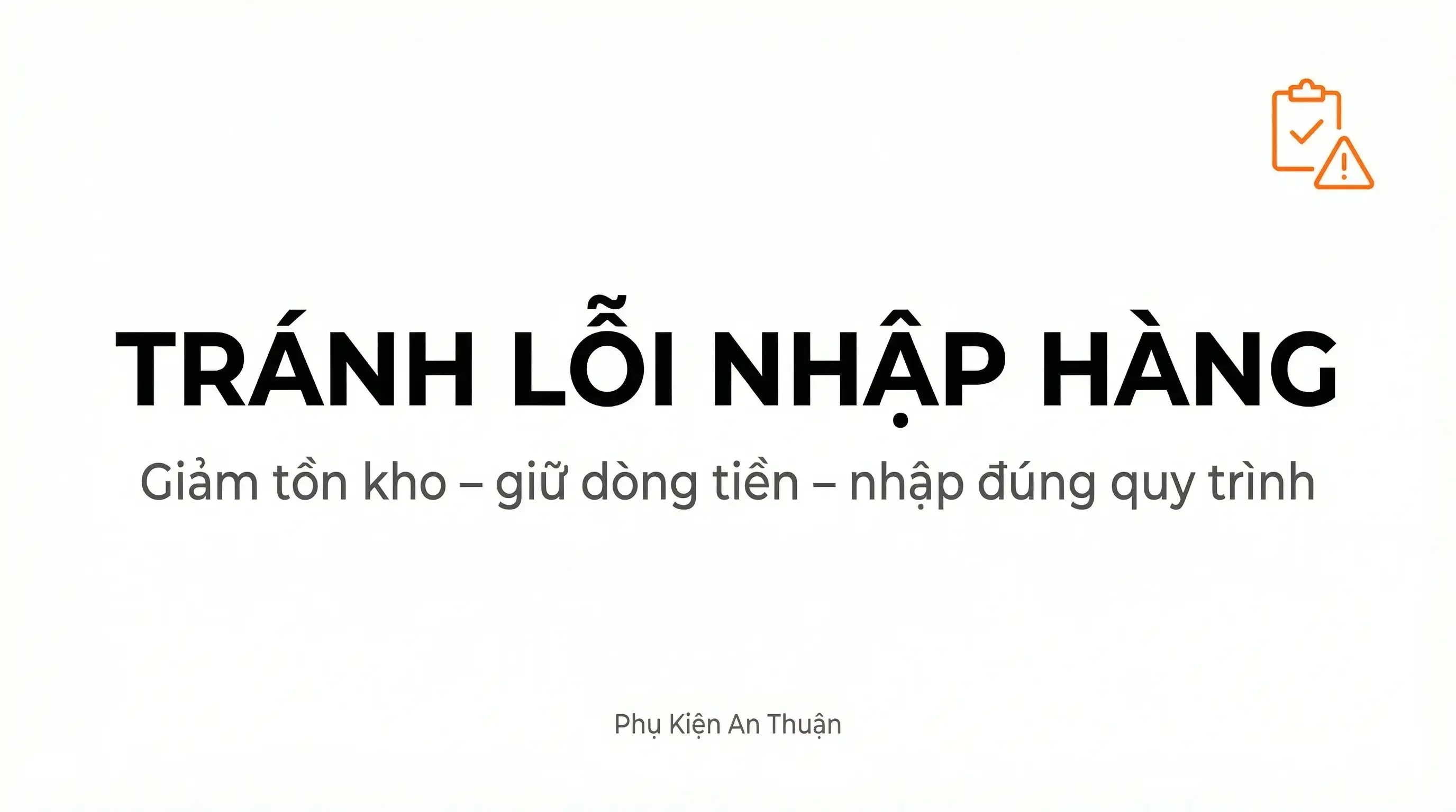 Những lỗi thường gặp khi nhập phụ kiện và cách hạn chế rủi ro tồn kho