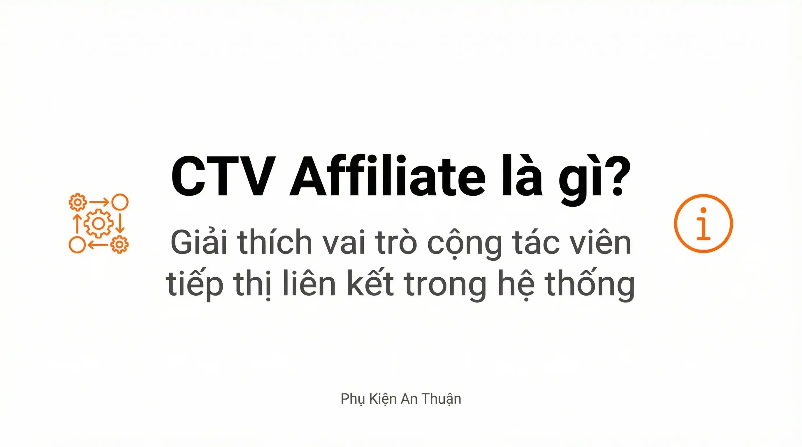 CTV Affiliate là gì trong hệ thống Phụ Kiện An Thuận?