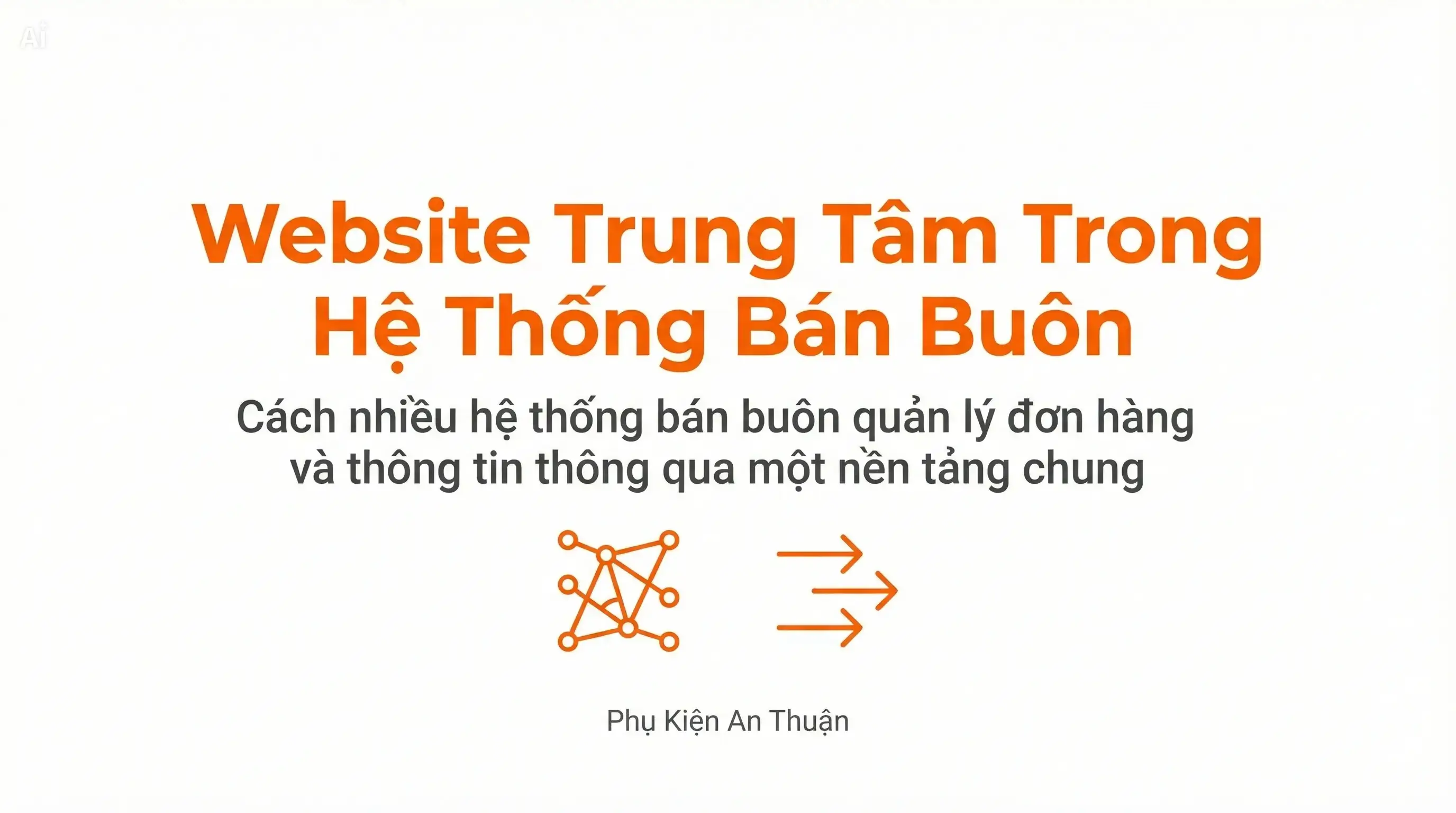 Vì sao hệ thống bán buôn cần một website trung tâm