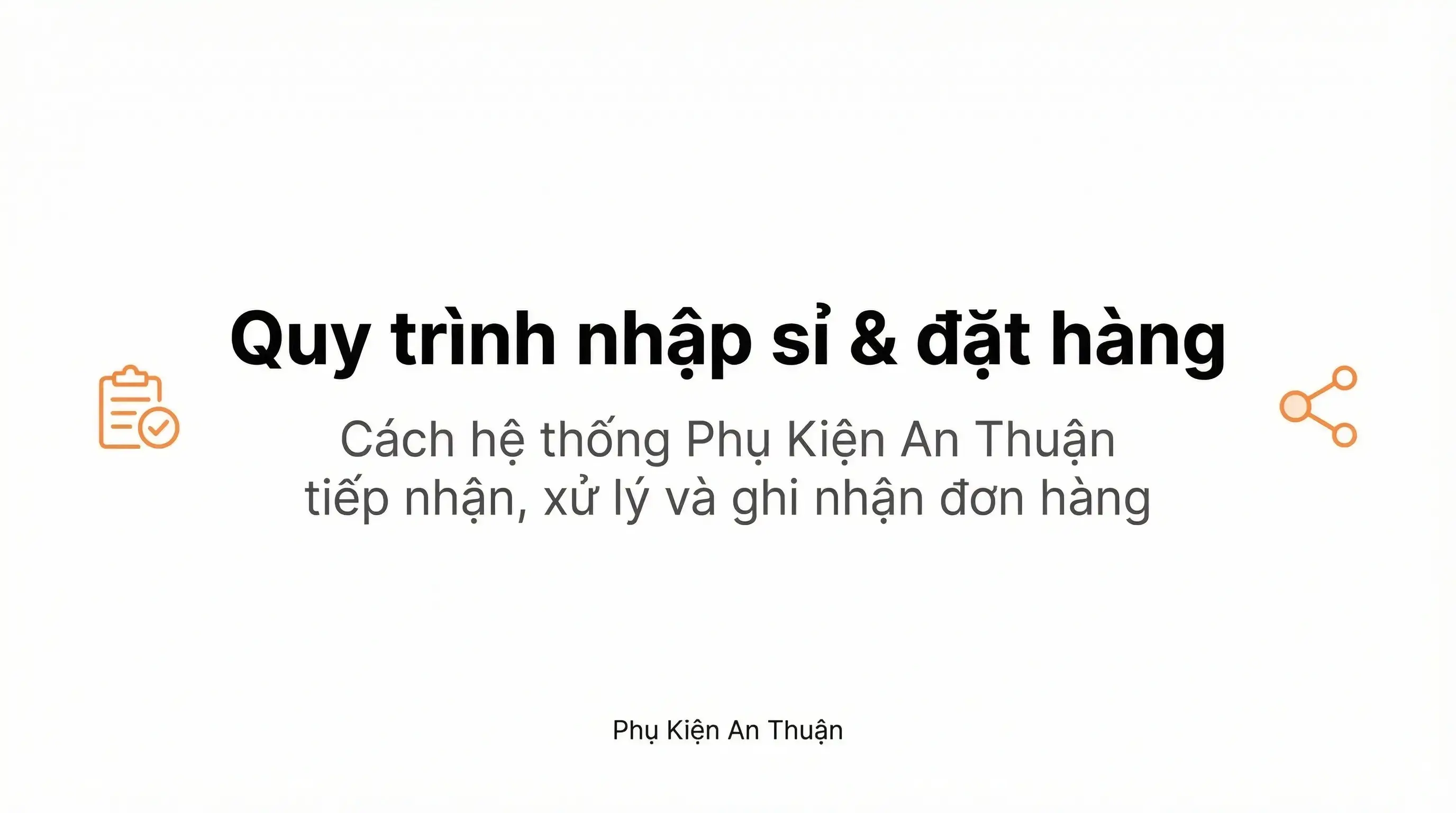 Quy trình nhập sỉ và đặt hàng trong hệ thống Phụ Kiện An Thuận