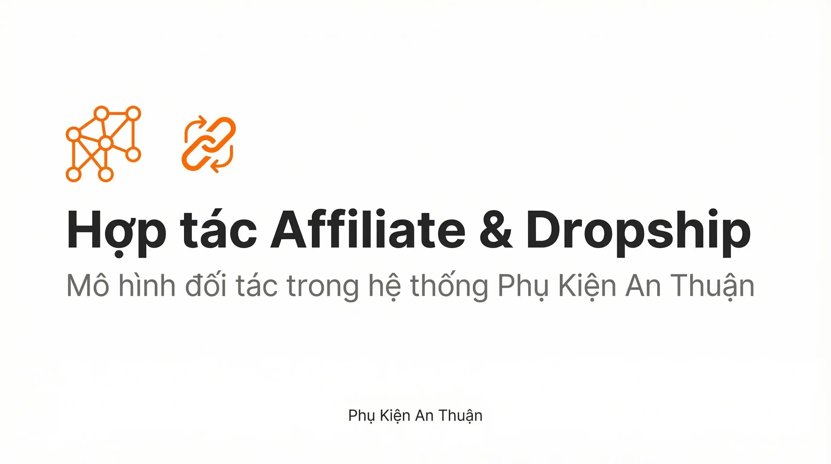 Hợp tác Affiliate và Dropship trong hệ thống Phụ Kiện An Thuận