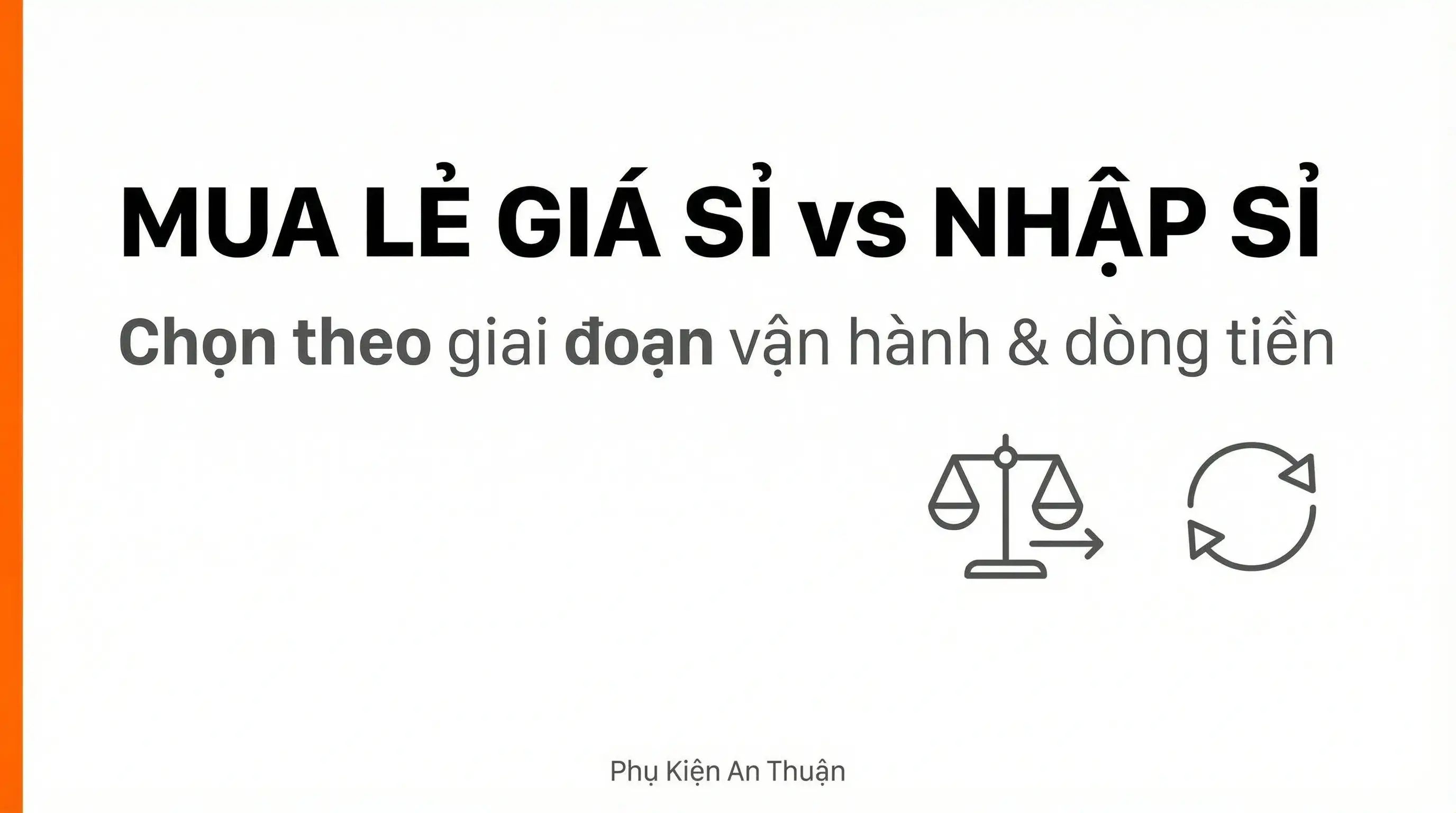 So sánh mua lẻ giá sỉ và nhập sỉ truyền thống: lựa chọn phù hợp theo giai đoạn