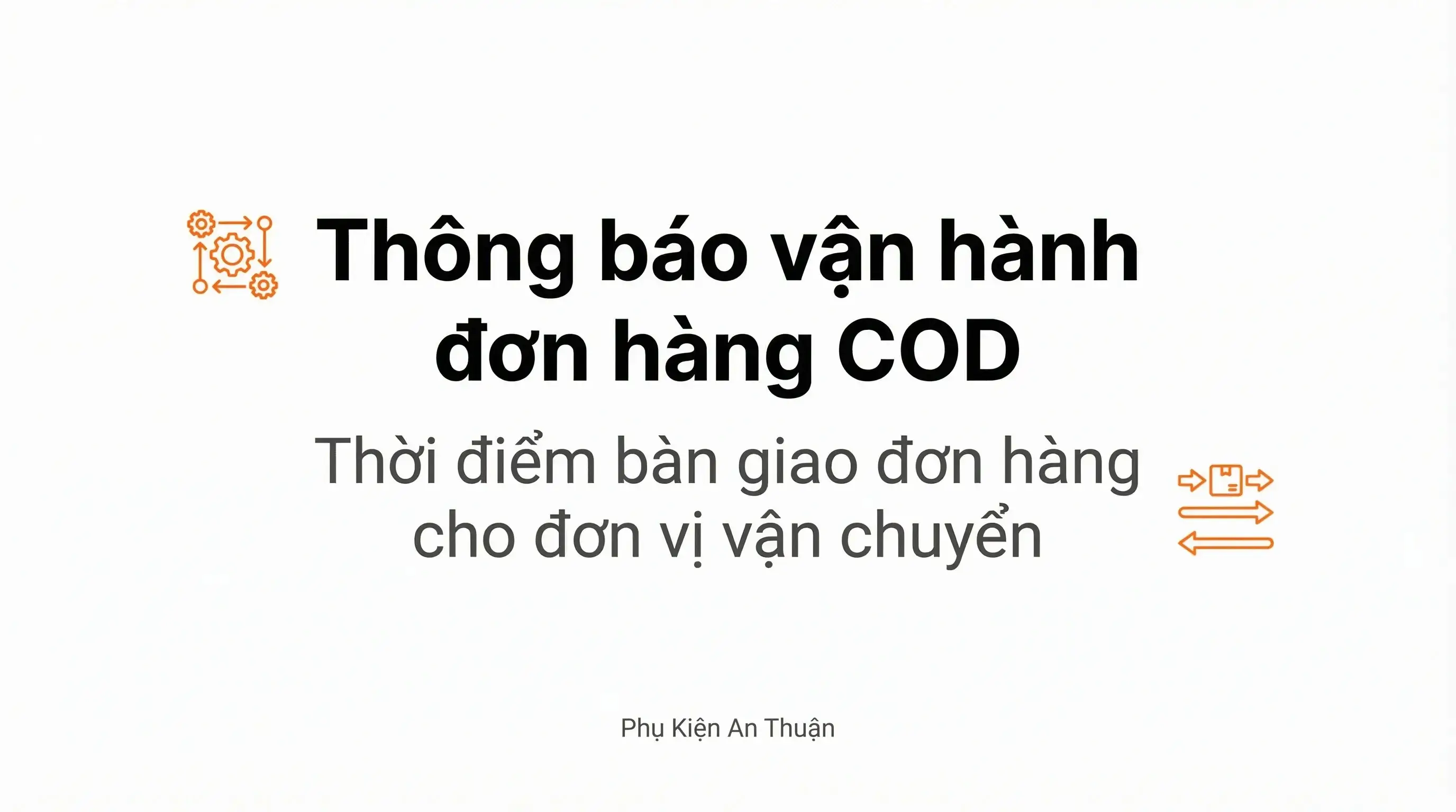 Thông báo vận hành: Thời điểm bàn giao đơn hàng COD cho đơn vị vận chuyển